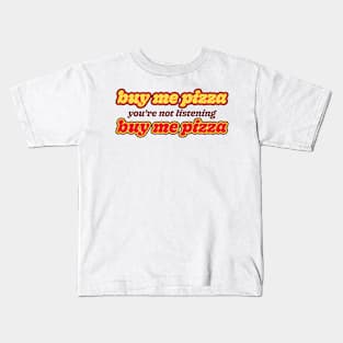 buy me pizza, no really, buy me pizza, funny hangry pizza lover Kids T-Shirt